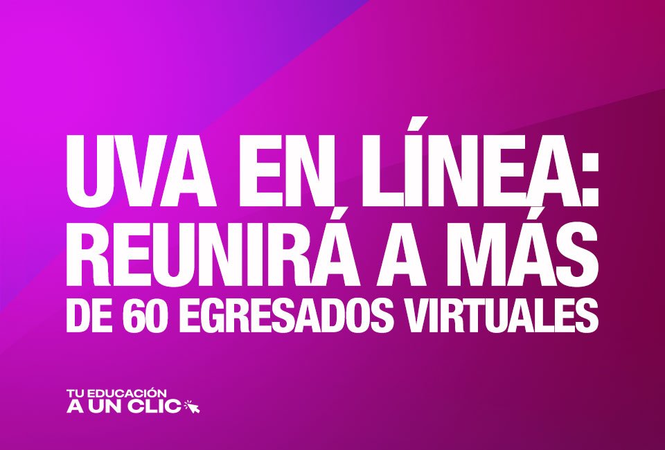 Anuncio de UVA en Línea (Universidad Vizcaya en Línea) informando que reunirá a más de 60 egresados virtuales.